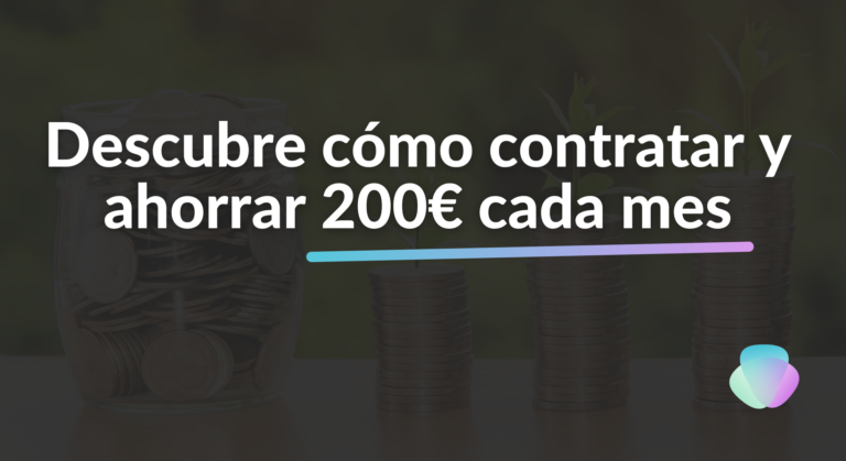 Cómo contratar y ahorrar 200€ cada mes